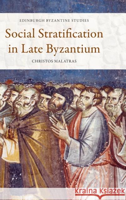 Social Stratification in Late Byzantium Christos (Humboldt Research Fellow, University of Cologne) Malatras 9781474460880 Edinburgh University Press