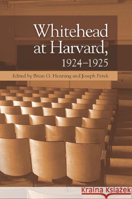 Whitehead at Harvard, 1924-1925 Brian G. Henning, Joseph Petek 9781474461351 Edinburgh University Press