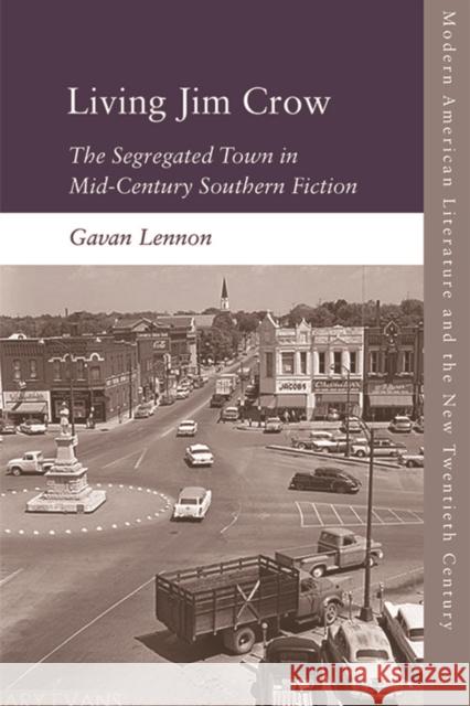 Living Jim Crow: The Segregated Town in Mid-Century Southern Fiction Lennon, Gavan 9781474461573 Edinburgh University Press