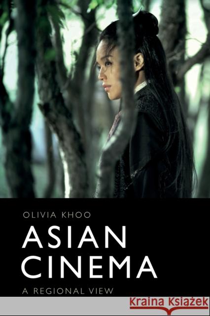 Asian Cinema: A Regional View Khoo, Olivia 9781474461771 EDINBURGH UNIVERSITY PRESS