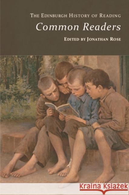 The Edinburgh History of Reading: Common Readers Jonathan Rose Mary Hammond 9781474461887