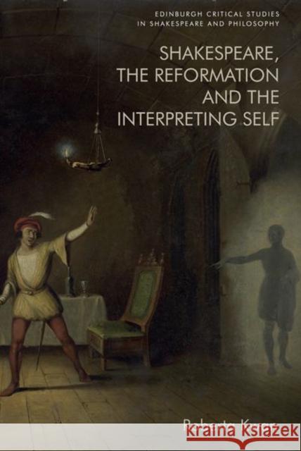 Shakespeare, the Reformation and the Interpreting Self Roberta Kwan 9781474461948 Edinburgh University Press