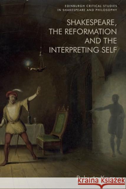 Shakespeare, the Reformation and the Interpreting Self Roberta Kwan 9781474461955 Edinburgh University Press