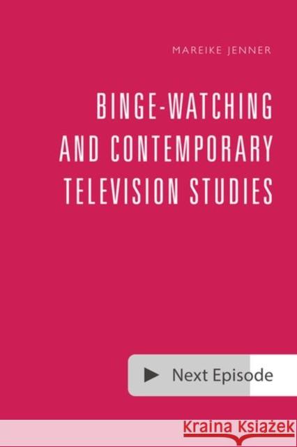 Binge-Watching and Contemporary Television Studies  9781474461986 Edinburgh University Press