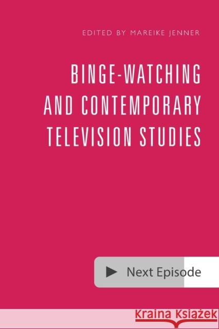 Binge-Watching and Contemporary Television Research Mareike Jenner 9781474461993 Edinburgh University Press