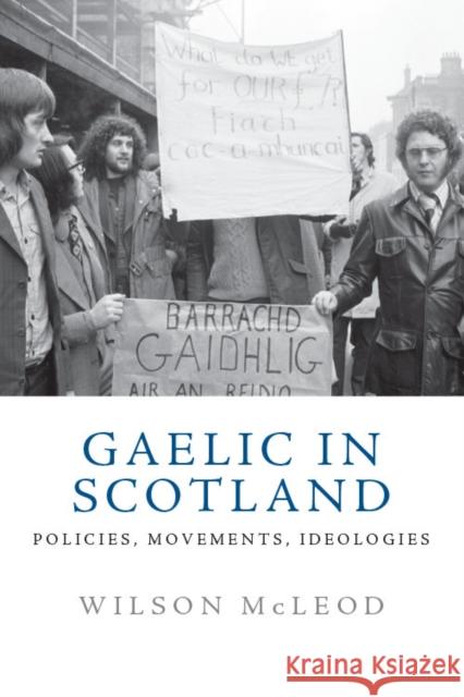 Gaelic in Scotland: Policies, Movements, Ideologies McLeod, Wilson 9781474462396 Edinburgh University Press