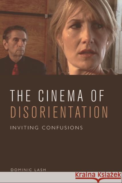 The Cinema of Disorientation: Inviting Confusions Dominic Lash 9781474462778