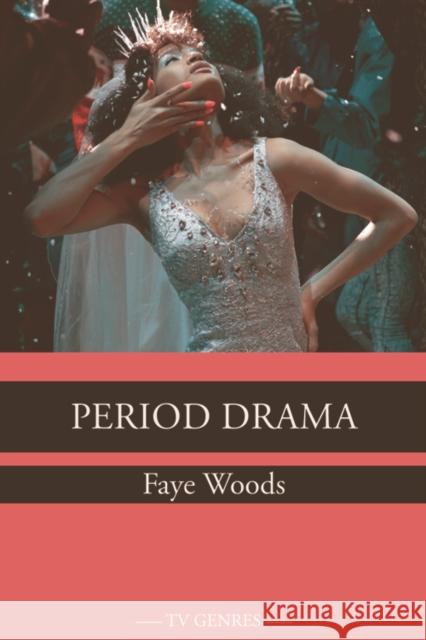 Period Drama Faye Woods 9781474462822 Edinburgh University Press