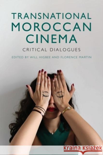 Politics, Aesthetics and Practice in Moroccan Cinema Will Higbee Florence Martin Stefanie Van de Peer 9781474462891