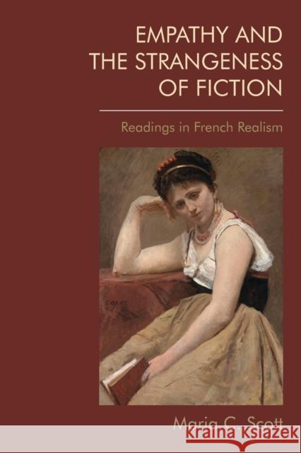 Empathy and the Strangeness of Fiction: Readings in French Realism Maria C. Scott 9781474463041 Edinburgh University Press