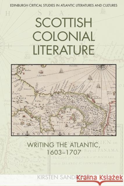 Scottish Colonial Literature: Writing the Atlantic, 1603-1707 Sandrock, Kirsten 9781474464017