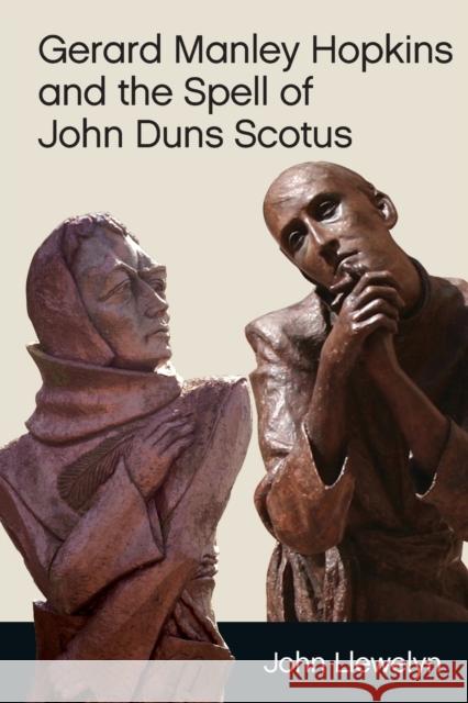 Gerard Manley Hopkins and the Spell of John Duns Scotus John Llewelyn 9781474464604 Edinburgh University Press