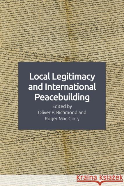 Local Legitimacy and International Peace Intervention Oliver P. Richmond, Roger Mac Ginty 9781474466271 Edinburgh University Press