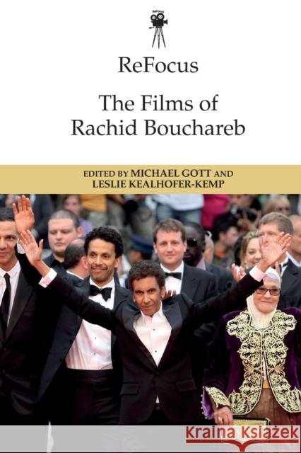 Refocus: the Films of Rachid Bouchareb Michael Gott, Leslie Kealhofer-Kemp 9781474466523 Edinburgh University Press