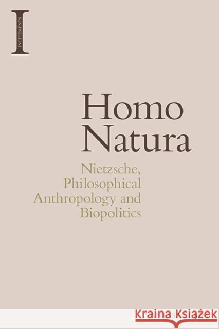 Homo Natura: Nietzsche, Philosophical Anthropology and Biopolitics Vanessa Lemm 9781474466714 Edinburgh University Press