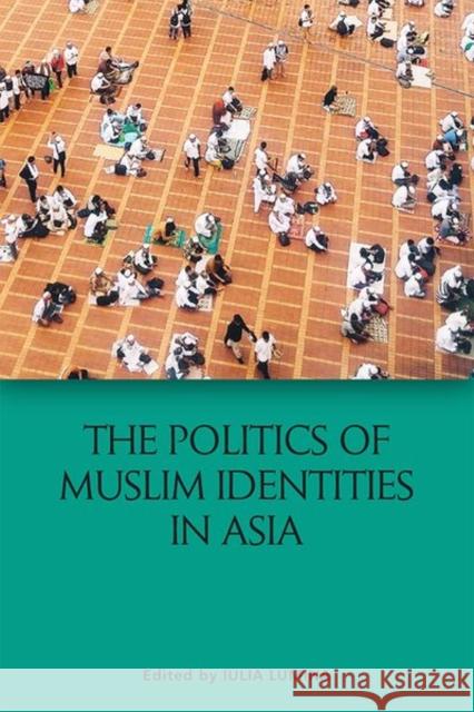 The Politics of Muslim Identities in Asia Lumina, Iulia 9781474466837 Edinburgh University Press