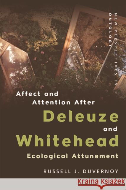 Affect and Attention After Deleuze and Whitehead: Ecological Attunement Russell J Duvernoy 9781474466912 Edinburgh University Press