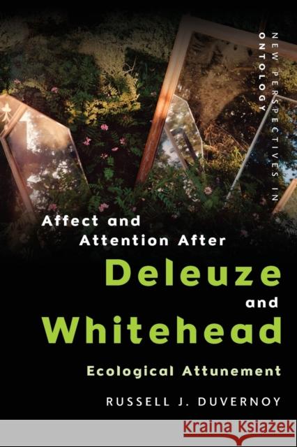 Affect and Attention After  Deleuze and Whitehead: Ecological Attunement Russell J. Duvernoy 9781474466929 Edinburgh University Press
