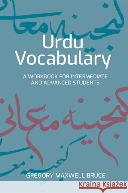 Urdu Vocabulary: A Workbook for Intermediate and Advanced Students Gregory Bruce 9781474467209 Edinburgh University Press