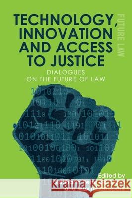 Technology, Innovation and Access to Justice: Dialogues on the Future of Law de Souza, Siddharth Peter 9781474473873