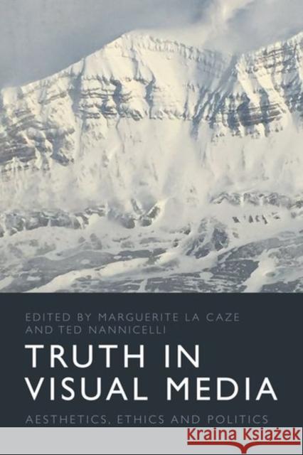 Truth in Visual Media: Aesthetics, Ethics and Politics  9781474474467 Edinburgh University Press