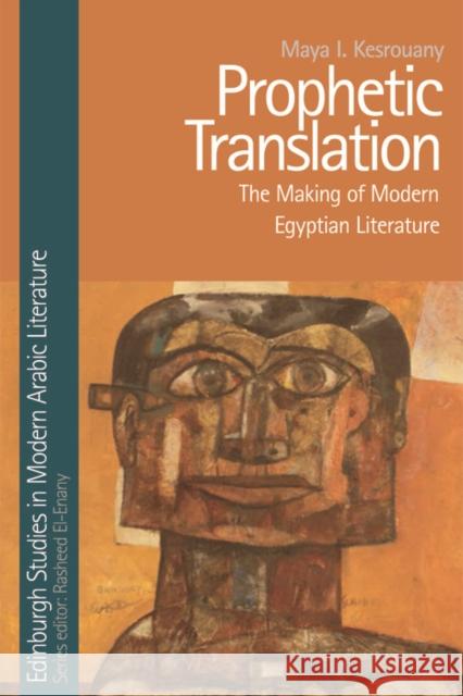 Prophetic Translation: The Making of Modern Egyptian Literature Maya Kesrouany   9781474474504 