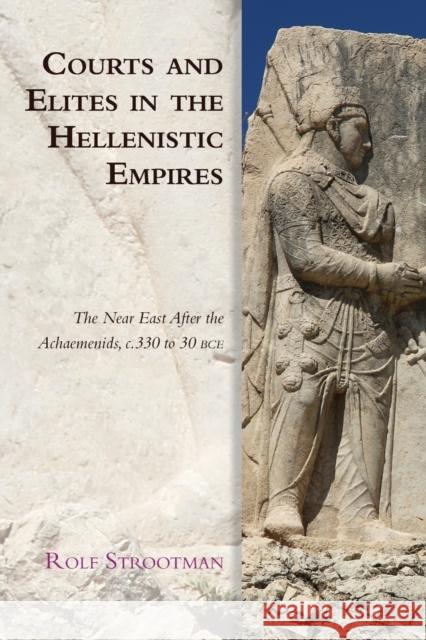 Courts and Elites in the Hellenistic Empires Rolf Strootman 9781474474801