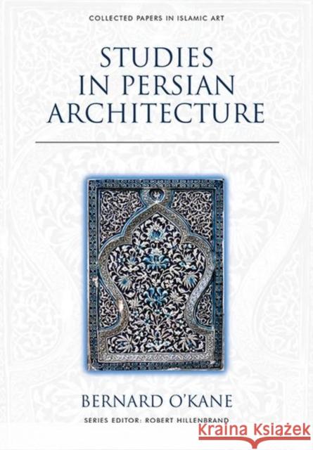 Studies in Persian Architecture Bernard O'Kane 9781474474849 Edinburgh University Press