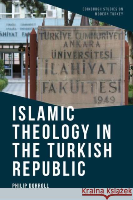 Islamic Theology in the Turkish Republic Philip Dorroll 9781474474924 Edinburgh University Press