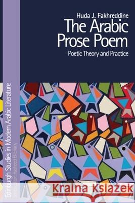 The Arabic Prose Poem: Poetic Theory and Practice Fakhreddine, Huda J. 9781474474962 Edinburgh University Press