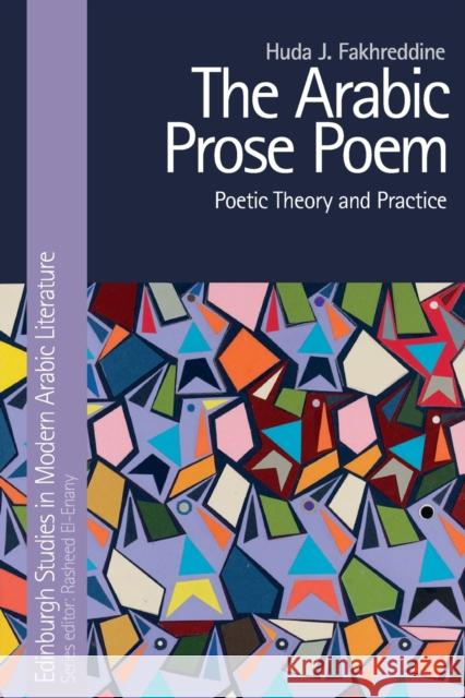 The Arabic Prose Poem: Poetic Theory and Practice Fakhreddine, Huda J. 9781474474979 EDINBURGH UNIVERSITY PRESS