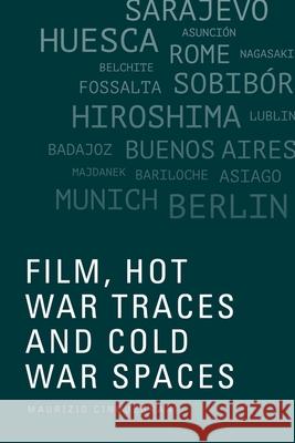 Film, Hot War Traces and Cold War Spaces Maurizio Cinquegrani 9781474475198