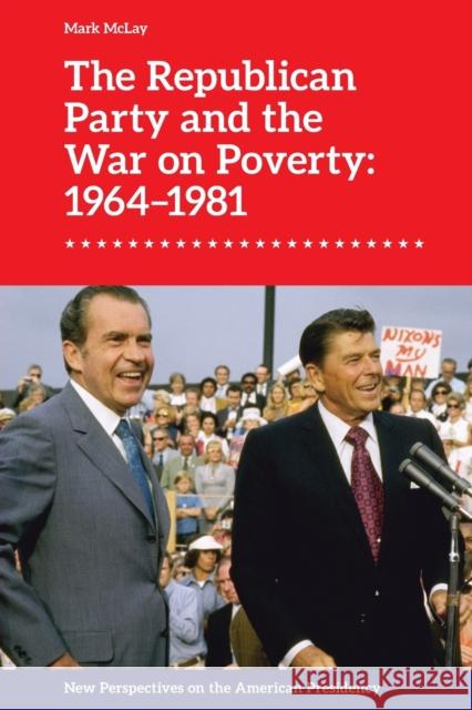 The Republican Party and the War on Poverty: 1964-1981 McLay, Mark 9781474475532