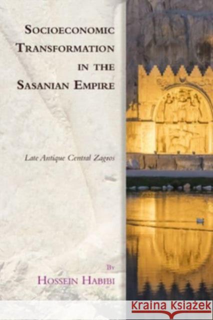 Socioeconomic Transformation in the Sasanian Empire Hossein Habibi 9781474475563 Edinburgh University Press