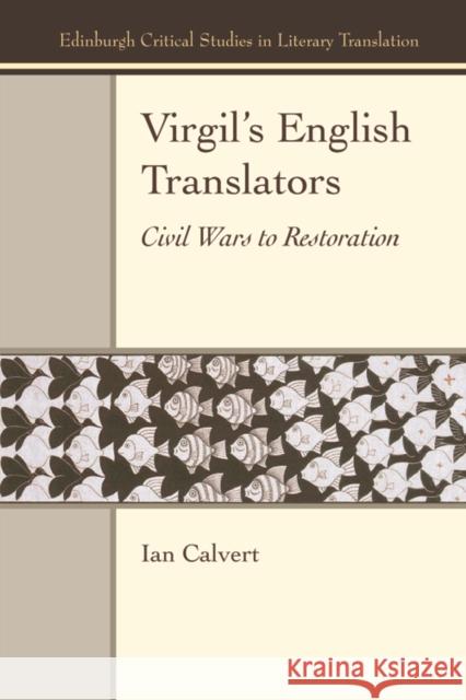 Virgil's English Translators: Civil Wars to Restoration Calvert, Ian 9781474475648 Edinburgh University Press