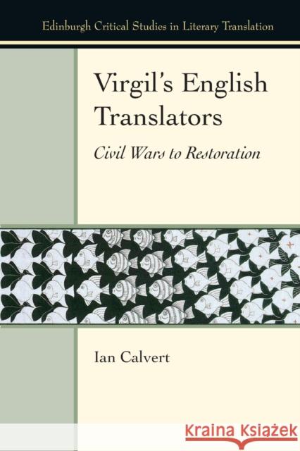 Virgil'S English Translators: Civil Wars to Restoration Ian Calvert 9781474475655