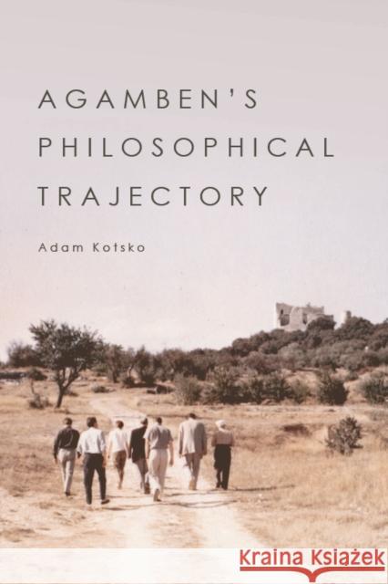 Agamben's Philosophical Trajectory Adam Kotsko 9781474476003