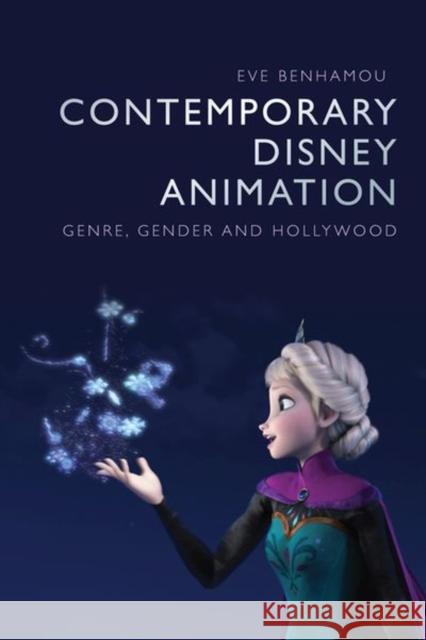 Contemporary Disney Animation: Genre, Gender and Hollywood Benhamou, Eve 9781474476126 EDINBURGH UNIVERSITY PRESS