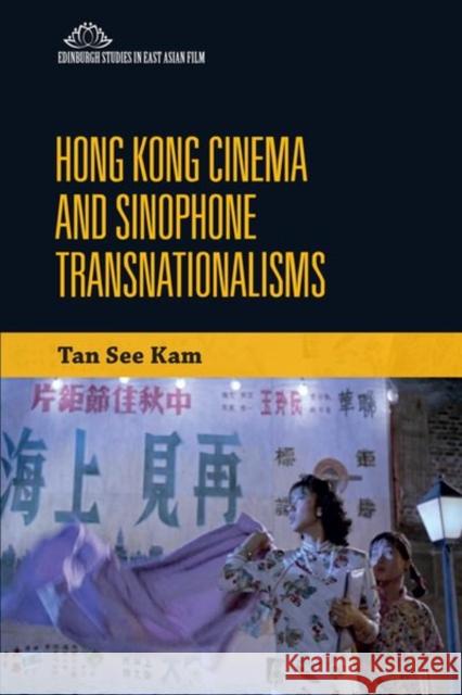 Hong Kong Cinema and Sinophone Transnationalisms  9781474476362 Edinburgh University Press