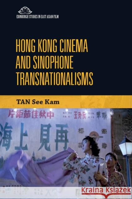 Hong Kong Cinema and Sinophone Transnationalisms See Tan 9781474476379 Edinburgh University Press