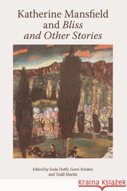 Katherine Mansfield and Bliss and Other Stories Enda Duffy, Gerri Kimber, Todd Martin 9781474477314 Edinburgh University Press