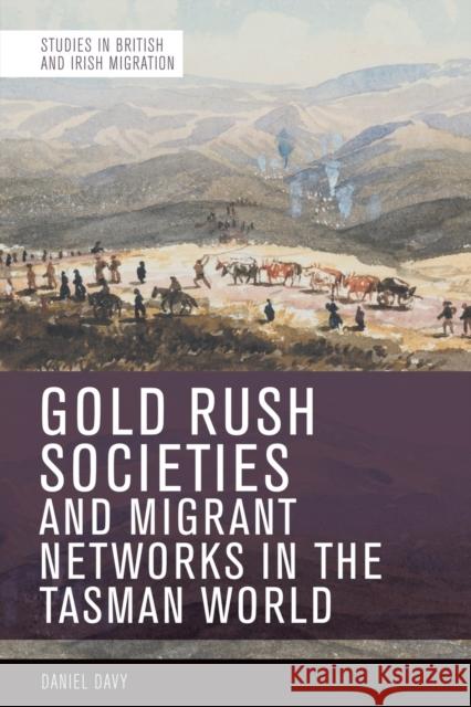 Gold Rush Societies, Environments and Migrant Networks in the Tasman World Davy, Daniel 9781474477352 Edinburgh University Press