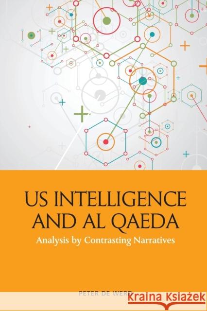 Us Intelligence and Al Qaeda: Analysis by Contrasting Narratives Peter de Werd 9781474478076 Edinburgh University Press