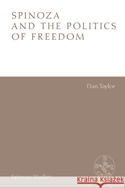 Spinoza and the Politics of Freedom Dan Taylor 9781474478397 Edinburgh University Press