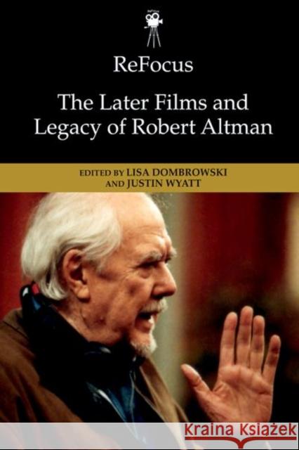Refocus: The Later Films and Legacy of Robert Altman  9781474478854 Edinburgh University Press