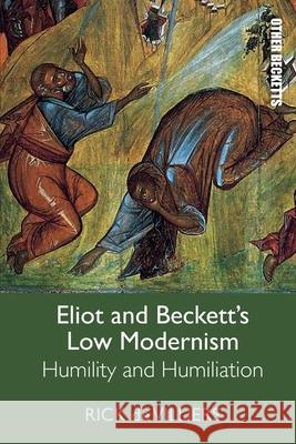Eliot and Beckett's Low Modernism: Humility and Humiliation Rick d 9781474479042