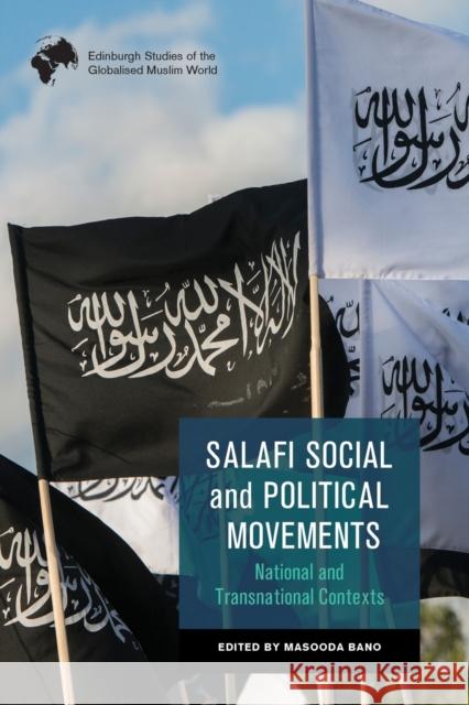 Salafi Social and Political Movements: National and Transnational Contexts Bano, Masooda 9781474479134 Edinburgh University Press