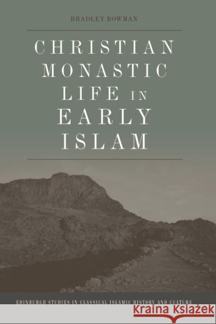 Christian Monastic Life in Early Islam Bradley Bowman 9781474479684