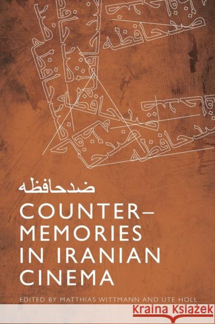 Counter-Memories in Iranian Cinema Matthias Wittmann Ute Holl 9781474479769