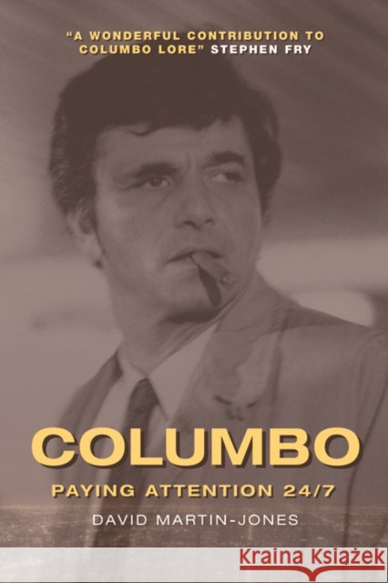 Columbo: Paying Attention 24/7 David (Professor of Film Studies, University of Glasgow) Martin-Jones 9781474479806 Edinburgh University Press